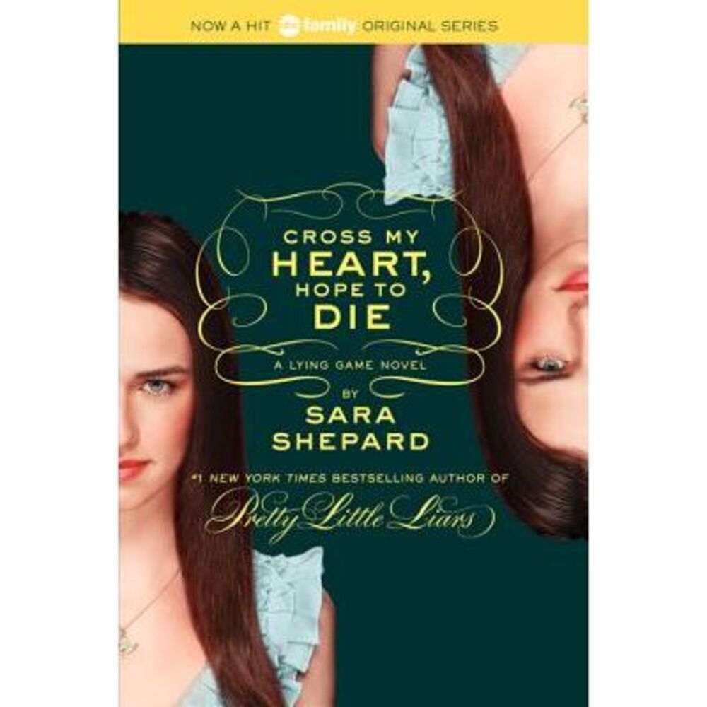 The Lying Game #5: Cross My Heart, Hope to Die -- Sara Shepard